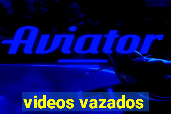 videos vazados